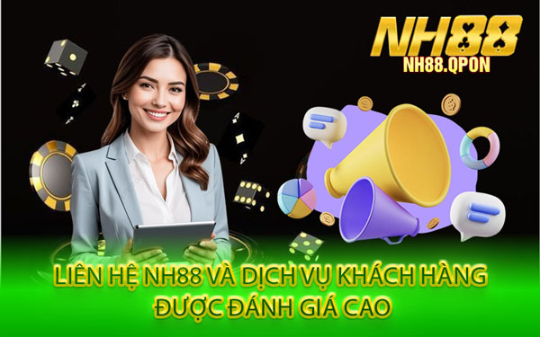 Liên Hệ NH88 Và Dịch Vụ Khách Hàng Được Đánh Giá Cao